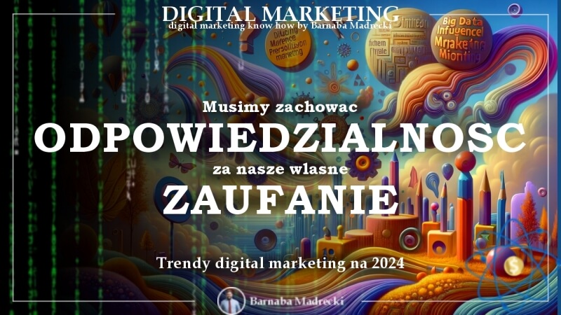 Trendy digital marketing na 2024: Musimy zachować odpowiedzialność za nasze własne zaufanie